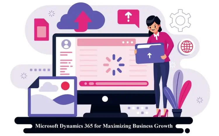 Microsoft Dynamics 365 for Maximizing Business Growth