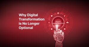 Why Digital Transformation Is No Longer Optional